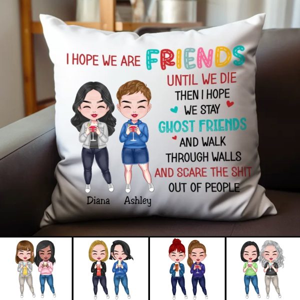Friends - I Hope We Are Friends Until We Die...- Personalized Pillow For Sale
