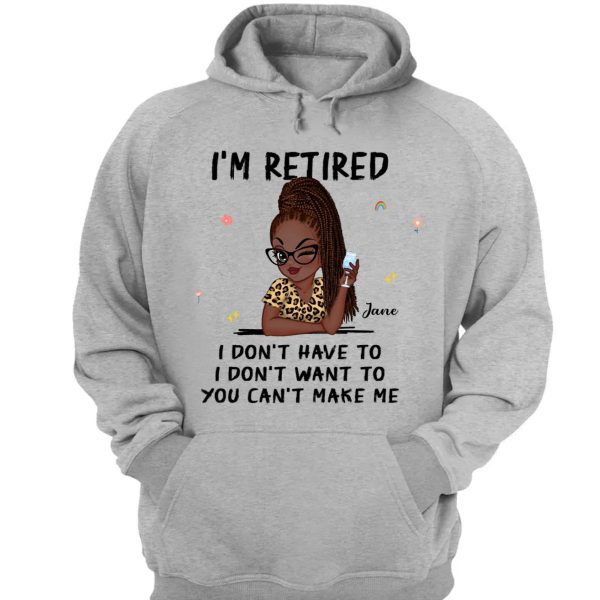 Retirement - I m Retired I Don t Have To, I Don t Want To, You Can t Make Me - Personalized Unisex T-shirt, Hoodie, Sweatshirt (VT) Discount - Image 2
